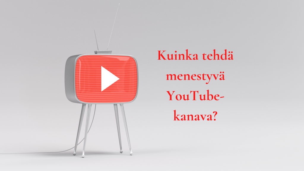 Kuinka tehdä menestyvä YouTube-kanava?