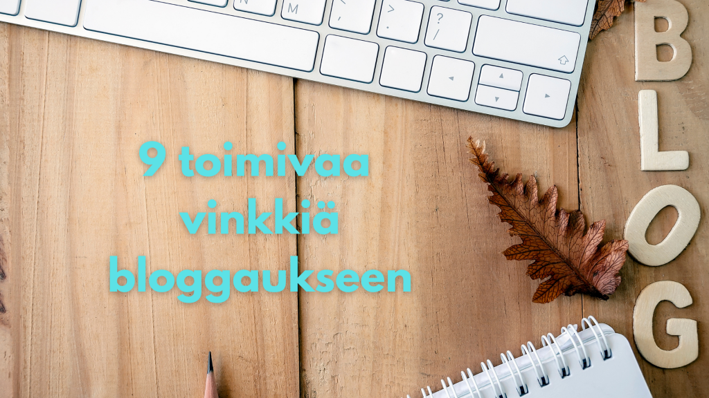 9 toimivaa vinkkiä bloggaukseen