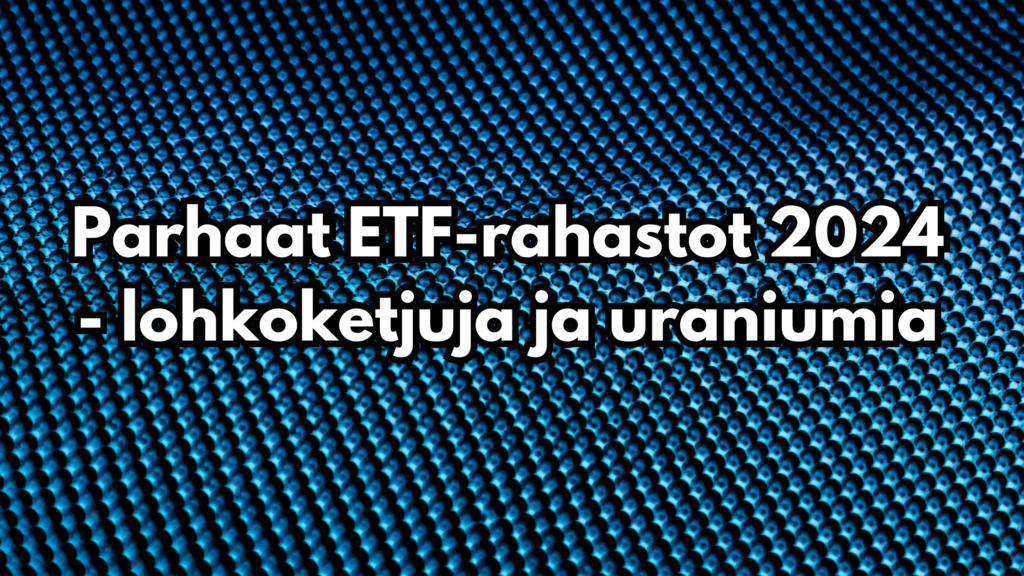 Parhaat ETF-rahastot 2024 - lohkoketjuja ja uraniumia
