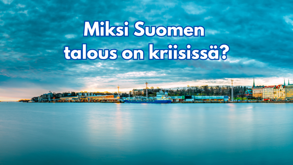 Miksi Suomen talous on kriisissä?