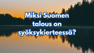 Miksi Suomen talous on syöksykierteessä?