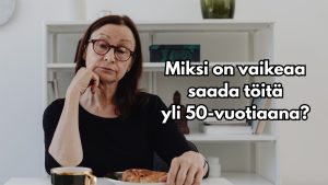 Miksi on vaikeaa saada töitä yli 50-vuotiaana?