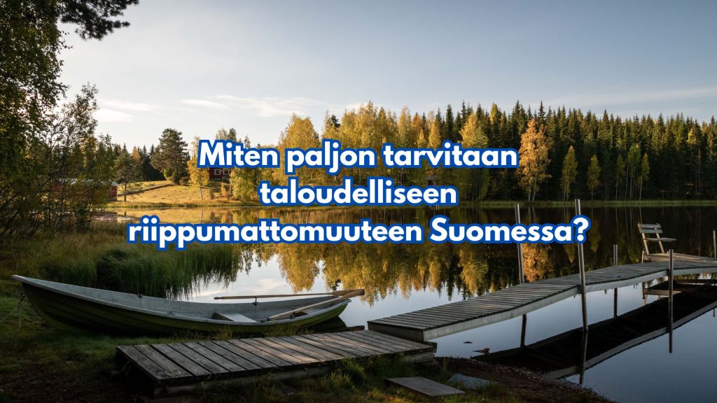 Miten paljon tarvitaan taloudelliseen riippumattomuuteen Suomessa?