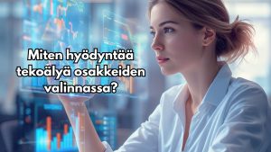 Miten hyödyntää tekoälyä osakkeiden valinnassa