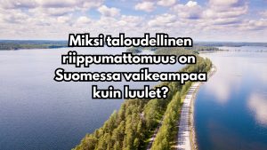 Miksi taloudellinen riippumattomuus on Suomessa vaikeampaa kuin luulet?