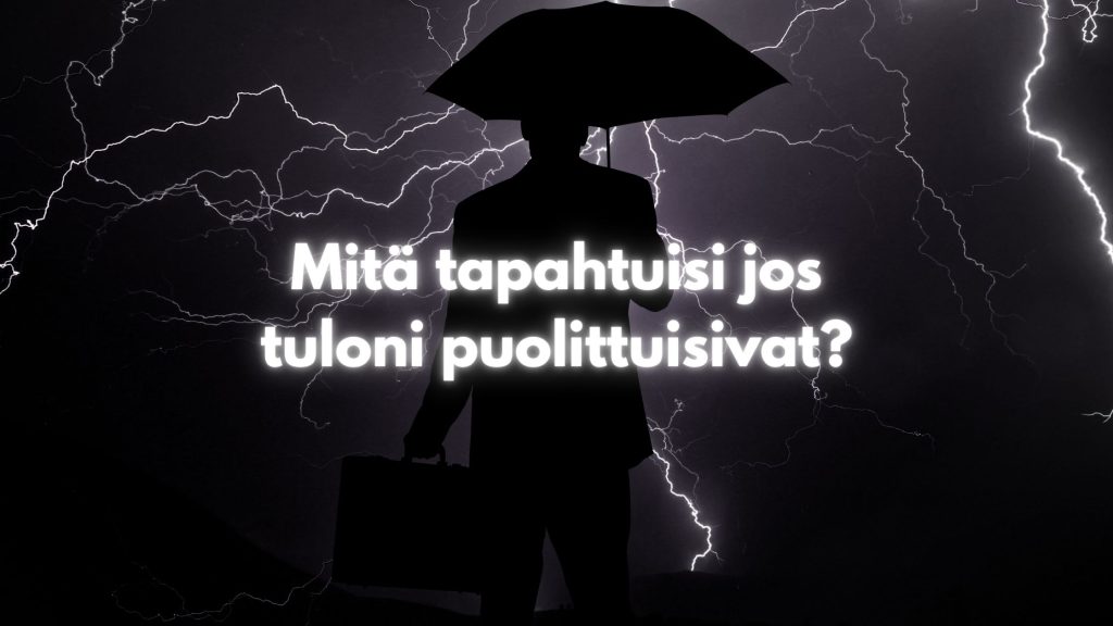 Mitä tapahtuisi jos tuloni puolittuisivat?