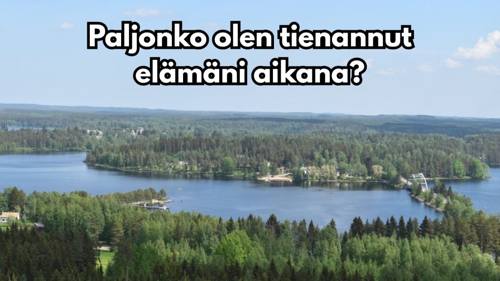 Paljonko olen tienannut elämäni aikana?